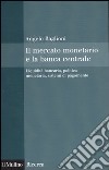 Il mercato monetario e la banca centrale. Liquidità bancaria, politica monetaria, sistemi di pagamento libro