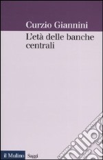 L'età delle banche centrali. Forme e governo della moneta fiduciaria in una prospettiva istituzionalista libro