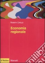 Economia regionale. Localizzazione, crescita regionale e sviluppo locale libro