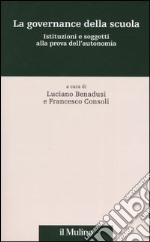 La governance della scuola. Istituzioni e soggetti alla prova dell'autonomia libro