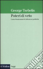 Poteri di veto. Come funzionano le istituzioni politiche libro