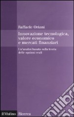 Innovazione tecnologica, valore economico e mercati finanziari. Un'analisi basata sulla teoria delle opzioni reali