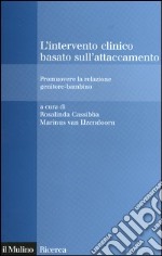 L'intervento clinico basato sull'attaccamento. Promuovere la relazione genitore-bambino