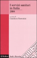 I servizi sanitari in Italia 2004 libro