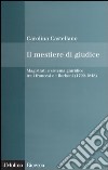 Il mestiere di giudice. Magistrati e sistema giuridico tra i francesi e i Borboni (1799-1848) libro di Castellano Carolina