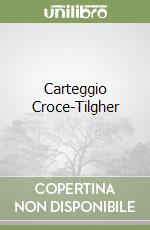 Carteggio Croce-Tilgher libro