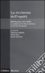 La ricchezza dell'equità. Distribuzione del reddito e condizioni di vita in un'area a elevato benessere libro