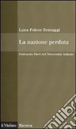 La nazione perduta. Ferruccio Parri nel Novecento italiano