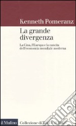 La grande divergenza. La Cina, l'Europa e la nascita dell'economia mondiale moderna libro