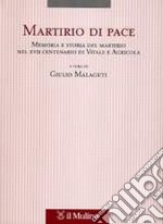 Martirio di pace. Memoria e storia del martirio nel XVII centenario di Vitale e Agricola