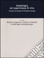 Sociologia ed esperienza di vita. Scritti in onore di Franco Crespi libro