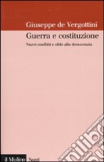 Guerra e costituzione. Nuovi conflitti e sfide alla democrazia libro