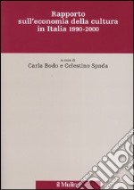 Rapporto sull'economia della cultura in Italia 1990-2000 libro