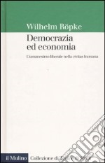 Democrazia ed economia. L'umanesimo liberale nella civitas humana libro