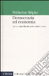 Democrazia ed economia. L'umanesimo liberale nella civitas humana libro