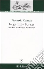 Jorge Louis Borges. L'ombra etimologia del mondo libro