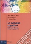 Lo sviluppo cognitivo. Dalle teorie classiche ai nuovi orientamenti libro