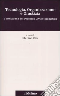 Tecnologia, organizzazione e giustizia. L'evoluzione del processo civile telematico. Con CD-ROM libro