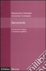 Inconscio. Fra ricerca clinica e scienza cognitiva libro