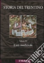 Storia del Trentino. Vol. 3: L'età medievale libro