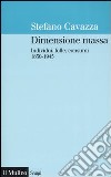 Dimensione massa. Individui, folle, consumi 1830-1945 libro di Cavazza Stefano