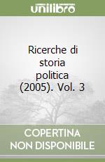 Ricerche di storia politica (2005). Vol. 3 libro