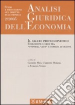 Analisi giuridica dell'economia (2005). Vol. 2: Il calcio professionistico. Evoluzione e crisi tra «football club» e impresa lucrativa libro