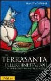 In Terrasanta. Pellegrini italiani dal Medioevo e prima età moderna libro