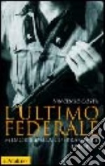 L'ultimo federale. Memorie della guerra civile (1943-1945) libro