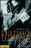 L'ultimo federale. Memorie della guerra civile (1943-1945) libro