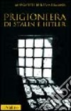 Prigioniera di Stalin e Hitler libro