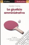 La giustizia amministrativa libro di Corso Guido