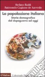 La popolazione italiana. Storia demografica dal dopoguerra ad oggi libro