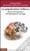 La popolazione italiana. Storia demografica dal dopoguerra ad oggi libro di Baldi Stefano Cagiano de Azevedo Raimondo