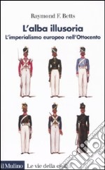 L'alba illusoria. L'imperialismo europeo nell'Ottocento libro