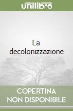 La decolonizzazione libro