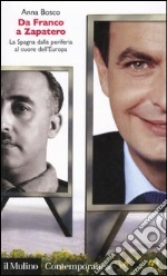 Da Franco a Zapatero. La Spagna dalla periferia al cuore dell'Europa libro