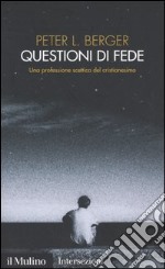 Questioni di fede. Una professione scettica del cristianesimo libro