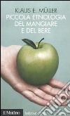 Piccola etnologia del mangiare e del bere libro di Müller Klaus E.