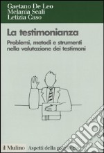 La testimonianza. Problemi, metodi e strumenti nella valutazione dei testimoni libro