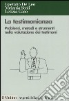 La testimonianza. Problemi, metodi e strumenti nella valutazione dei testimoni libro di De Leo Gaetano Scali Melania Caso Letizia