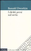 I Diritti presi sul serio libro