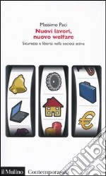 Nuovi lavori, nuovo welfare. Sicurezza e libertà nella società attiva