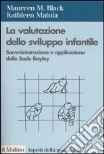 La valutazione dello sviluppo infantile. Somministrazione e applicazione delle Scale Bayley libro