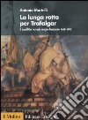 La lunga rotta per Trafalgar. Il conflitto navale anglo-francese 1688-1805 libro