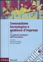 Innovazione tecnologica e gestione d'impresa. Vol. 2: La gestione strategica dell'innovazione libro