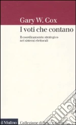 I voti che contano. Il coordinamento strategico nei sistemi elettorali