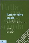 Tutta un'altra scuola. Proposte di buon senso per cambiare i sistemi formativi libro