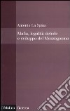 Mafia, legalità debole e sviluppo del Mezzogiorno libro di La Spina Antonio