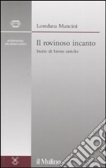 Il rovinoso incanto. Storie di Sirene antiche libro